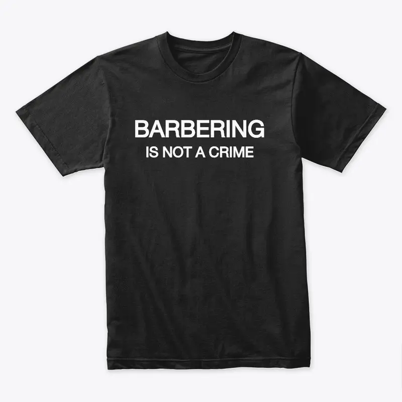 BARBERING IS NOT A CRIME